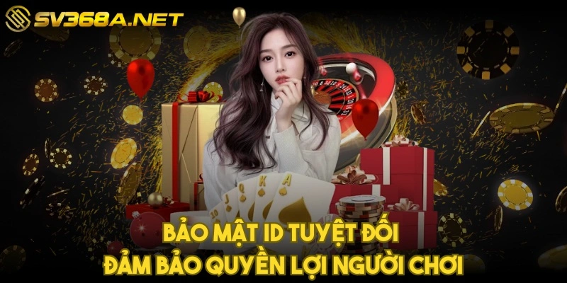 Bảo mật ID tuyệt đối đảm bảo quyền lợi người chơi